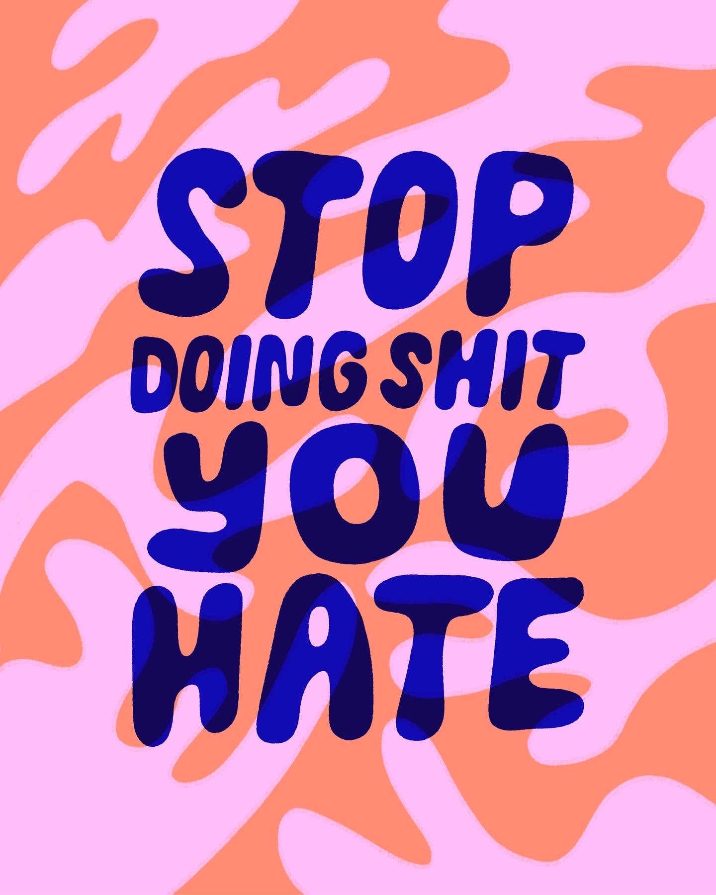 Stop Doing Shit You Hate Print